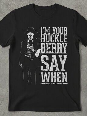Doc Holliday I'm Your Huckleberry Say When Tombstone Black T-Shirt